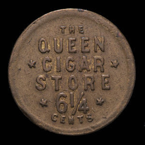 Canada, Queen Cigar Store, 6 1/4 cents :